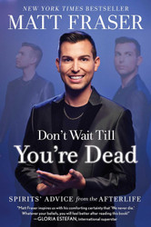 Don't Wait Till You're Dead: Spirits' Advice from the Afterlife