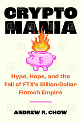 Cryptomania: Hype Hope and the Fall of FTX's Billion-Dollar Fintech