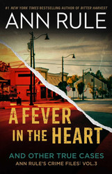 A Fever In The Heart: Ann Rule's Crime Files Volume III (3)