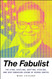 The Fabulist: The Lying Hustling Grifting Stealing and Very American The Fabulist: The Lying Hustling Grifting Stealing and Very American