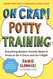 Oh Crap! Potty Training: Everything Modern Parents Need to Know to Do