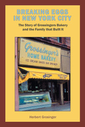 Breaking Eggs in New York City: The Story of Grossingers Bakery and