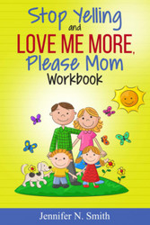 Stop Yelling And Love Me More Please Mom Workbook (Happy Mom)