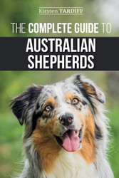 The Complete Guide to Australian Shepherds