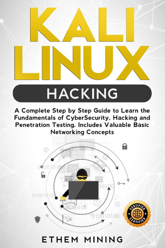Kali Linux Hacking: A Complete Step by Step Guide to Learn the