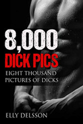 8 000 Dick Pics Eight Thousand Pictures Of Dicks