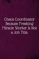 Chaos Coordinator Because Freaking Miracle Worker Is Not a Job