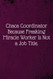 Chaos Coordinator Because Freaking Miracle Worker Is Not a Job
