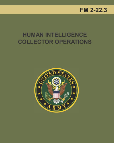 Human Intelligence Collector Operations: Fm 2-22.3