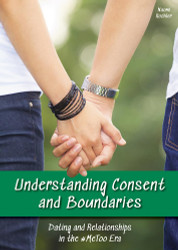Understanding Consent and Boundaries: Dating and Relationships in the