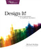 Design It!: From Programmer to Software Architect