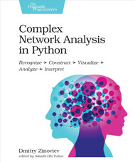 Complex Network Analysis in Python: Recognize - Construct - Visualize