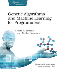 Genetic Algorithms and Machine Learning for Programmers: Create AI