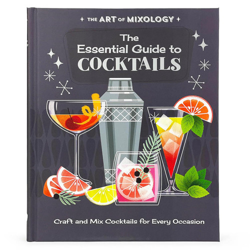 The Art of Mixology Essential Guide to Cocktails: Craft and Mixed