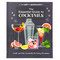 The Art of Mixology Essential Guide to Cocktails: Craft and Mixed