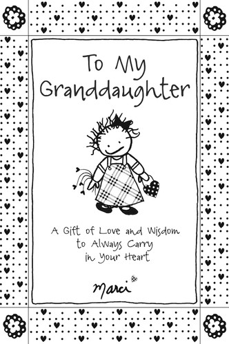 To My Granddaughter: A Gift of Love and Wisdom to Always Carry in