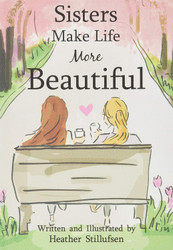 Sisters Make Life More Beautiful by Heather Stillufsen A Sweet Gift