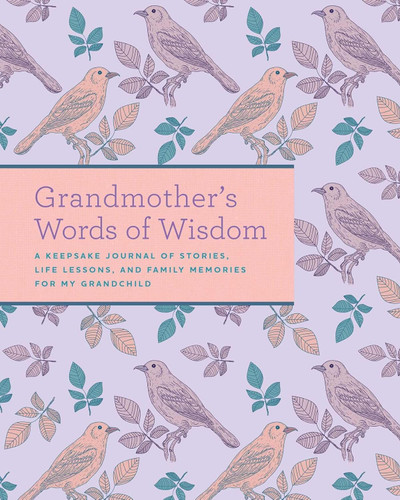 Grandmother's Words of Wisdom: A Keepsake Journal of Stories Life