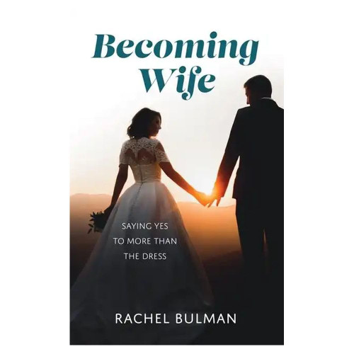 Becoming Wife: Saying Yes to More Than a Dress
