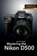 Mastering the Nikon D500 (The Mastering Camera Guide Series)