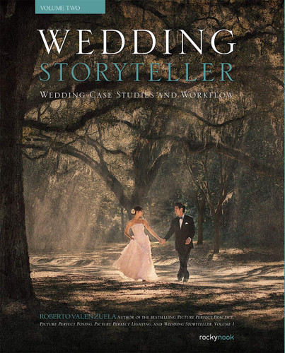 Wedding Storyteller Volume 2: Wedding Case Studies and Workflow