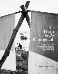 The Heart of the Photograph: 100 Questions for Making Stronger More