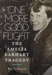 One More Good Flight: The Amelia Earhart Tragedy