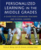 Personalized Learning in the Middle Grades: A Guide for Classroom