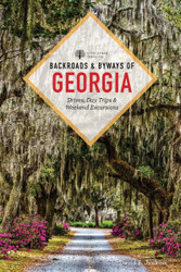 Backroads & Byways of Georgia: Drives Day Trips & Weekend Excursions