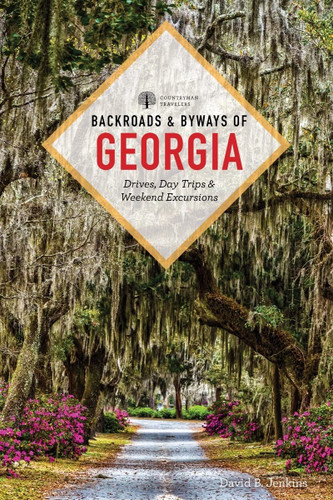 Backroads & Byways of Georgia: Drives Day Trips & Weekend Excursions