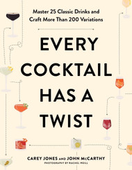 Every Cocktail Has a Twist: Master 25 Classic Drinks and Craft More