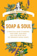 Soap & Soul: A Practical Guide to Minding Your Home Your Body and