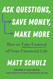 Ask Questions Save Money Make More: How to Take Control of Your