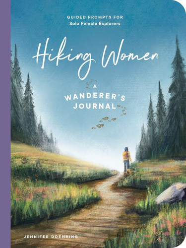 Hiking Women: A Guided Journal for Solo Female Wanderers Hiking Women: A Guided Journal for Solo Female Wanderers