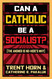 Can a Catholic Be a Socialist?