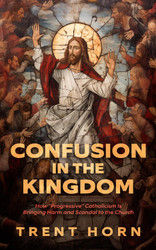 Confusion in the Kingdom - How Progressive' Catholicism Is Bringing