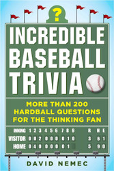 Incredible Baseball Trivia: More Than 200 Hardball Questions for the