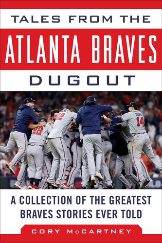Tales from the Atlanta Braves Dugout: A Collection of the Greatest