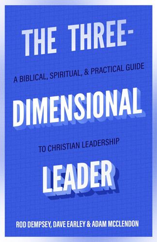 The Three-Dimensional Leader: A Biblical Spiritual and Practical