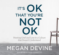 It's OK That You're Not OK: Meeting Grief and Loss in a Culture That