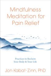 Mindfulness Meditation for Pain Relief: Practices to Reclaim Your