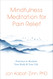 Mindfulness Meditation for Pain Relief: Practices to Reclaim Your