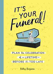 It's Your Funeral!: Plan the Celebration of a Lifetime Before It's