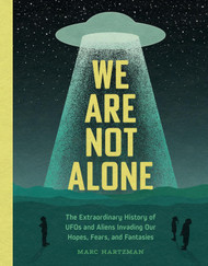 We Are Not Alone: The Extraordinary History of UFOs and Aliens