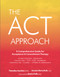 The ACT Approach: A Comprehensive Guide for Acceptance and Commitment