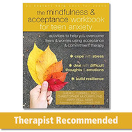 The Mindfulness and Acceptance Workbook for Teen Anxiety