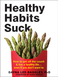 Healthy Habits Suck: How to Get Off the Couch and Live a Healthy