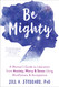 Be Mighty: A Woman's Guide to Liberation from Anxiety Worry and