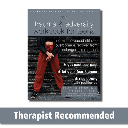 The Trauma and Adversity Workbook for Teens: Mindfulness-Based Skills