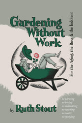 Gardening Without Work: For the Aging the Busy and the Indolent